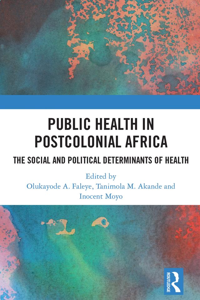 Public Health in Postcolonial Africa by Inocent Moyo, Olukayode Faleye, Tanimola Akande