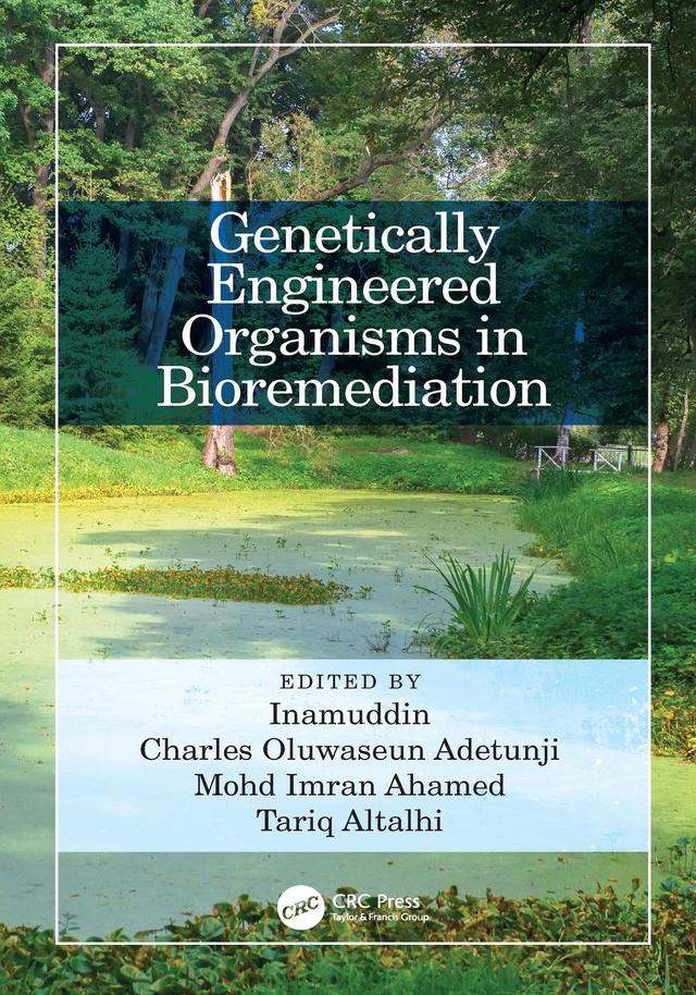 Genetically Engineered Organisms in Bioremediation by Charles Oluwaseun Adetunji, Dr Inamuddin, Mohd Imran Ahamed, Tariq Altalhi