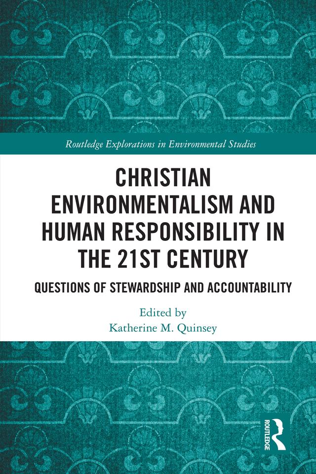 Christian Environmentalism and Human Responsibility in the 21st Century by Katherine M. Quinsey