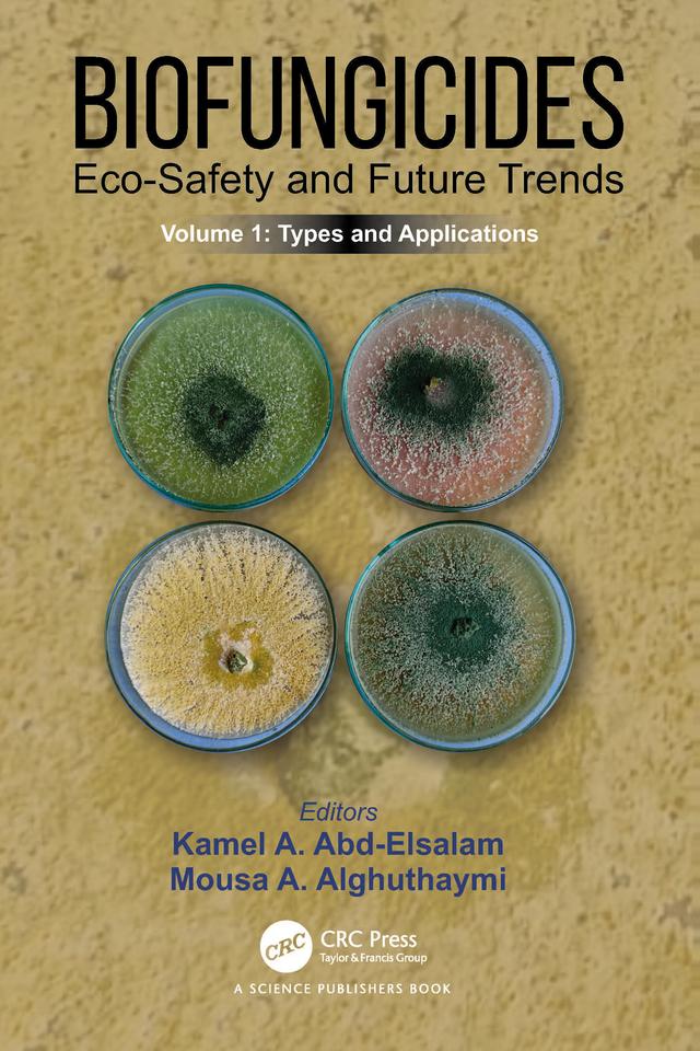 Biofungicides: Eco-Safety and Future Trends by Kamel A. Abd-Elsalam, Mousa A. Alghuthaymi