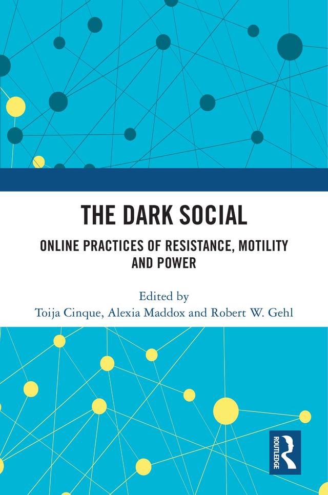 The Dark Social by Alexia Maddox, Robert W. Gehl, Toija Cinque
