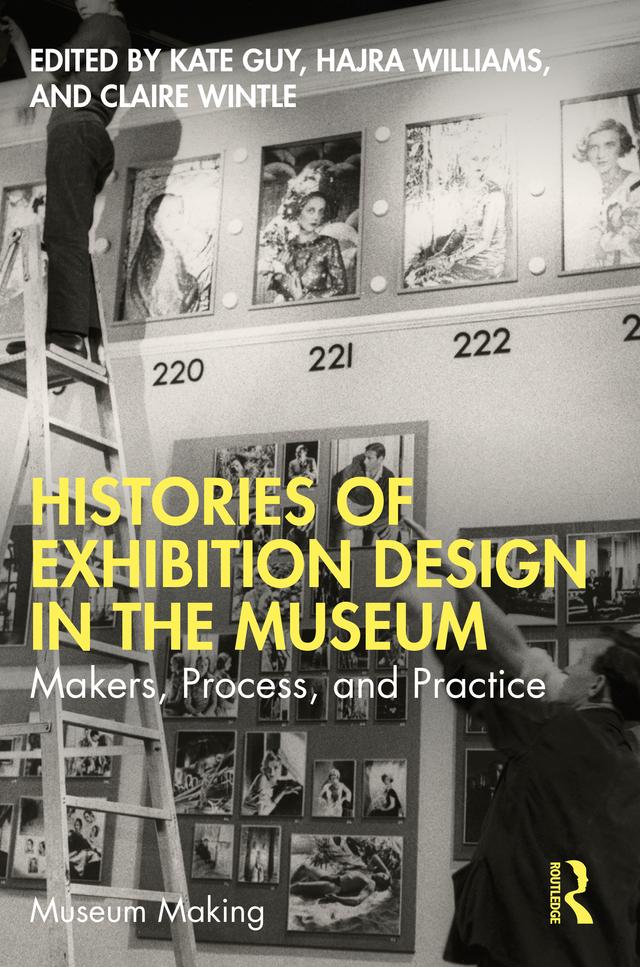 Histories of Exhibition Design in the Museum by Claire Wintle, Hajra Williams, Kate Guy
