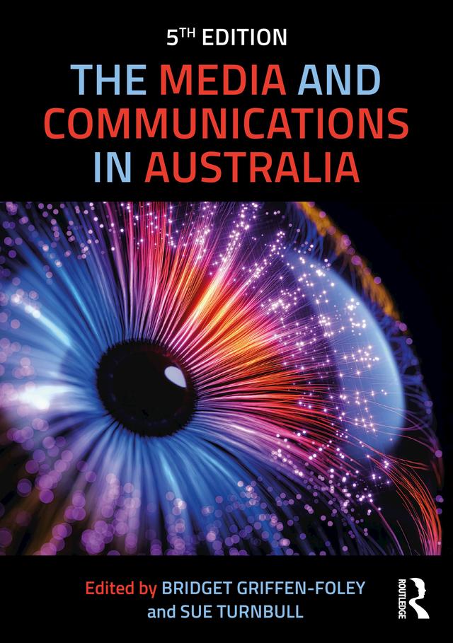 The Media and Communications in Australia by Bridget Griffen-Foley, Sue Turnbull