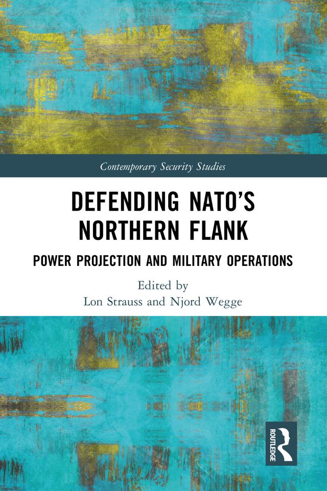 Defending NATO’s Northern Flank by Lon Strauss, Njord Wegge