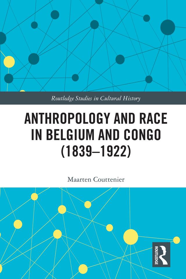 Anthropology and Race in Belgium and the Congo (1839-1922) by Maarten Couttenier
