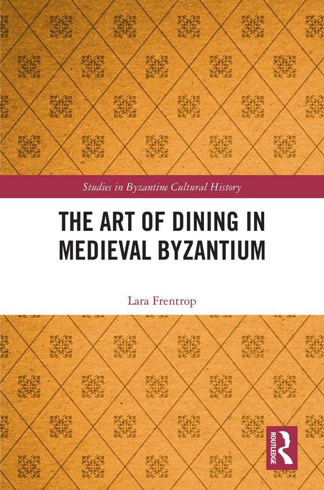 The Art of Dining in Medieval Byzantium by Lara Frentrop