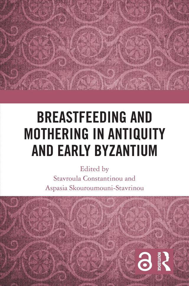 Breastfeeding and Mothering in Antiquity and Early Byzantium by Aspasia Skouroumouni-Stavrinou, Stavroula Constantinou