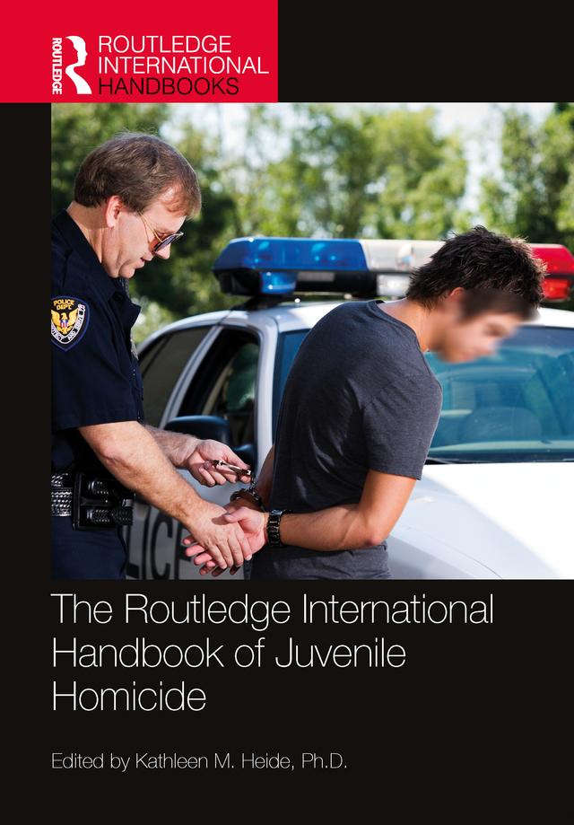 The Routledge International Handbook of Juvenile Homicide by Kathleen M. Heide
