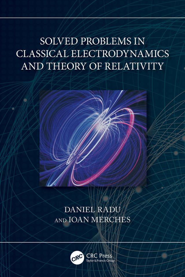 Solved Problems in Classical Electrodynamics and Theory of Relativity by Daniel Radu, Ioan Merches
