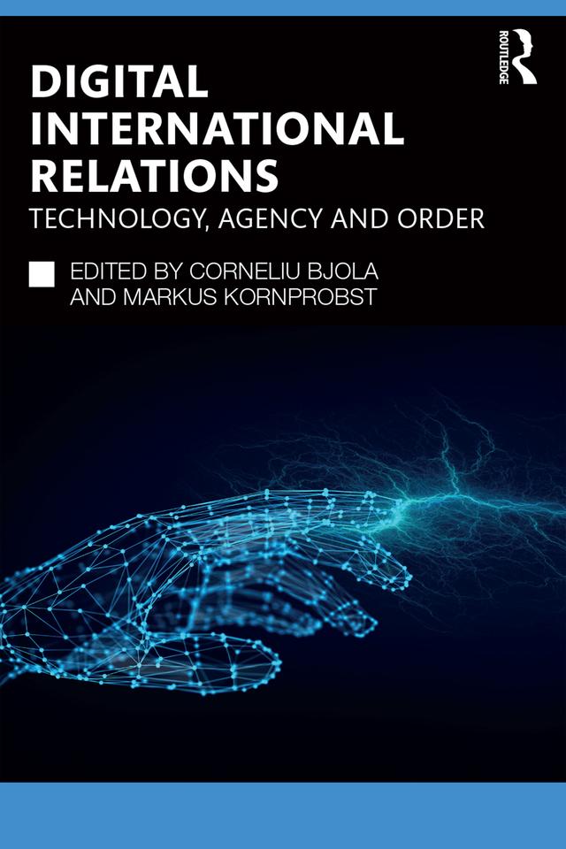 Digital International Relations by Corneliu Bjola, Markus Kornprobst