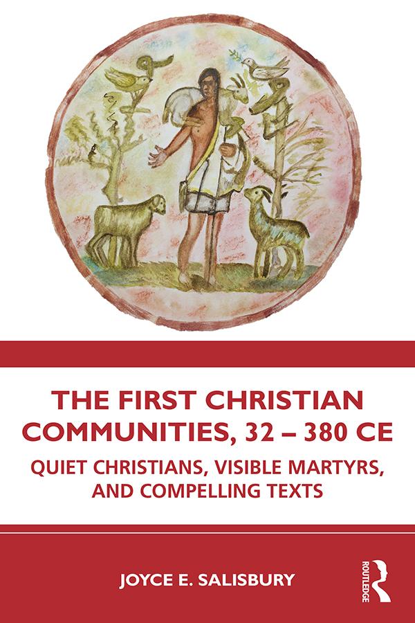 The First Christian Communities, 32 - 380 CE by Joyce E. Salisbury