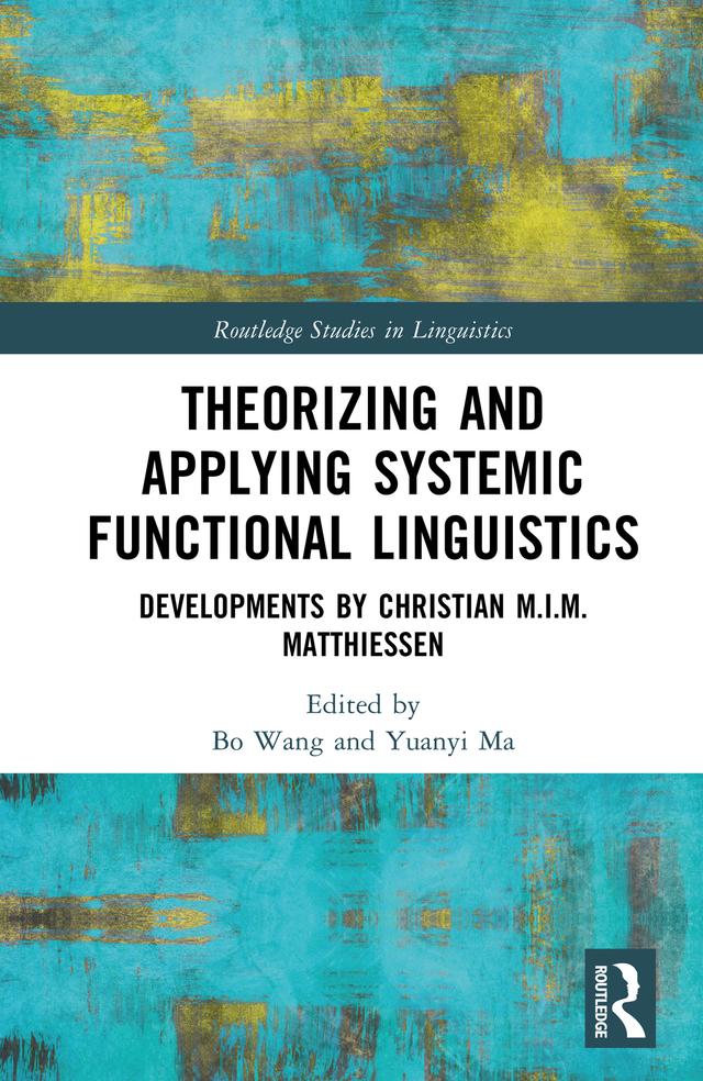 Theorizing and Applying Systemic Functional Linguistics by Bo Wang, Yuanyi Ma