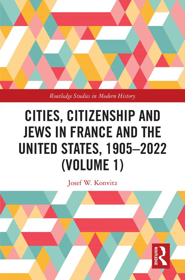 Cities, Citizenship and Jews in France and the United States, 1905–2022 (Volume 1) by Josef W. Konvitz
