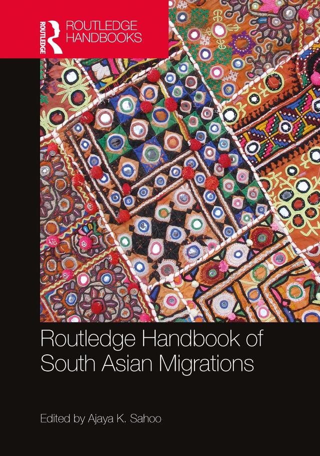 Routledge Handbook of South Asian Migrations by Ajaya K. Sahoo