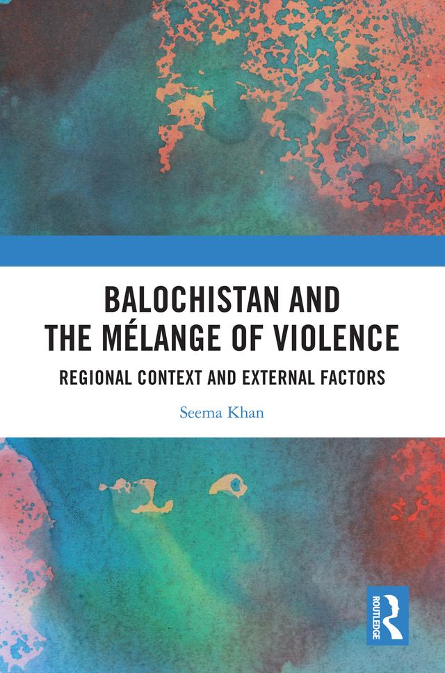 Balochistan and the Mélange of Violence by Seema Khan