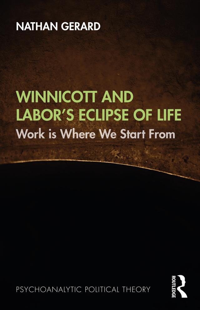 Winnicott and Labor’s Eclipse of Life by Nathan Gerard