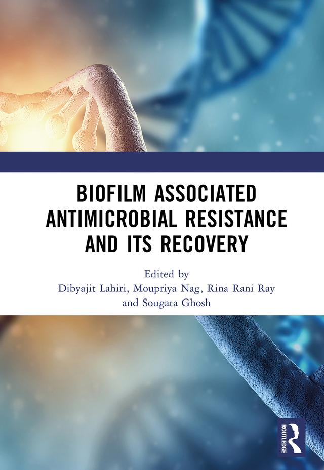 Biofilm Associated Antimicrobial Resistance and Its Recovery by Dibyajit Lahiri, Moupriya Nag, Rina Rani Ray, Sougata Ghosh
