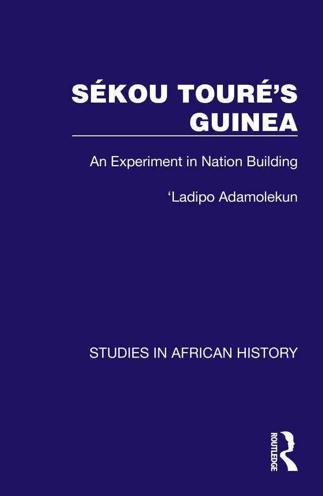 Sékou Touré’s Guinea by Ladipo Adamolekun