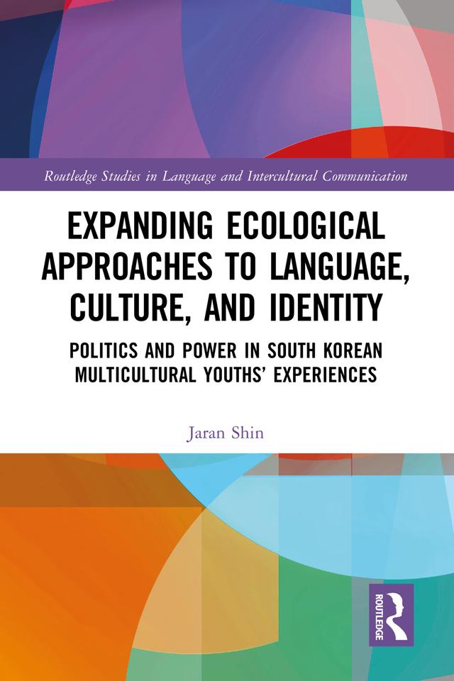 Expanding Ecological Approaches to Language, Culture, and Identity by Jaran Shin