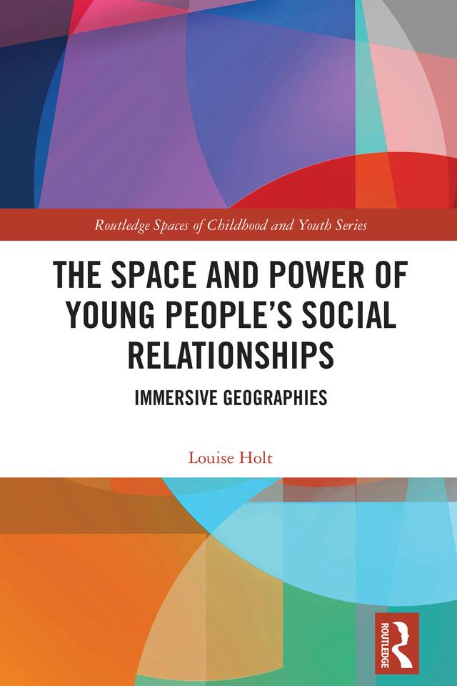 The Space and Power of Young People's Social Relationships by Louise Holt