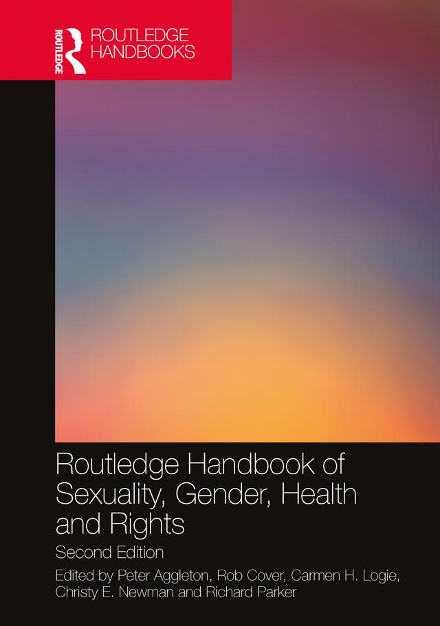 Routledge Handbook of Sexuality, Gender, Health and Rights by Carmen H. Logie, Christy E. Newman, Peter Aggleton, Richard Parker, Rob Cover