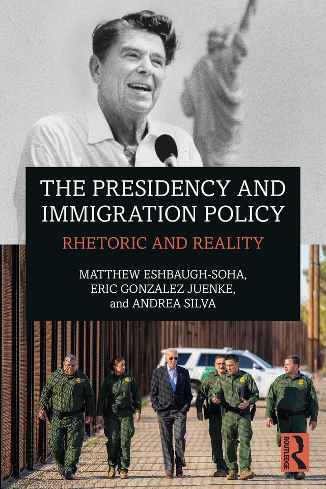 The Presidency and Immigration Policy by Andrea Silva, Eric Gonzalez Juenke, Matthew Eshbaugh-Soha