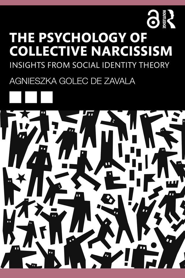 The Psychology of Collective Narcissism by Agnieszka Golec De Zavala