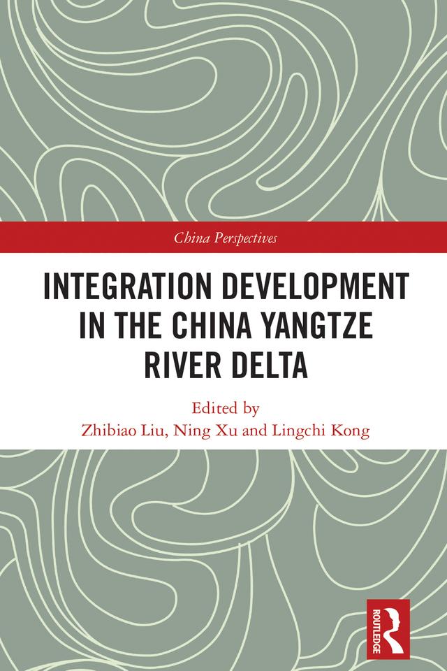 Integration Development in the China Yangtze River Delta by Lingchi Kong, Ning Xu, Zhibiao Liu