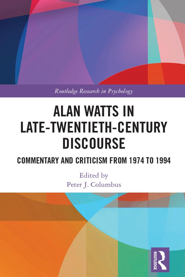 Alan Watts in Late-Twentieth-Century Discourse by Peter J. Columbus