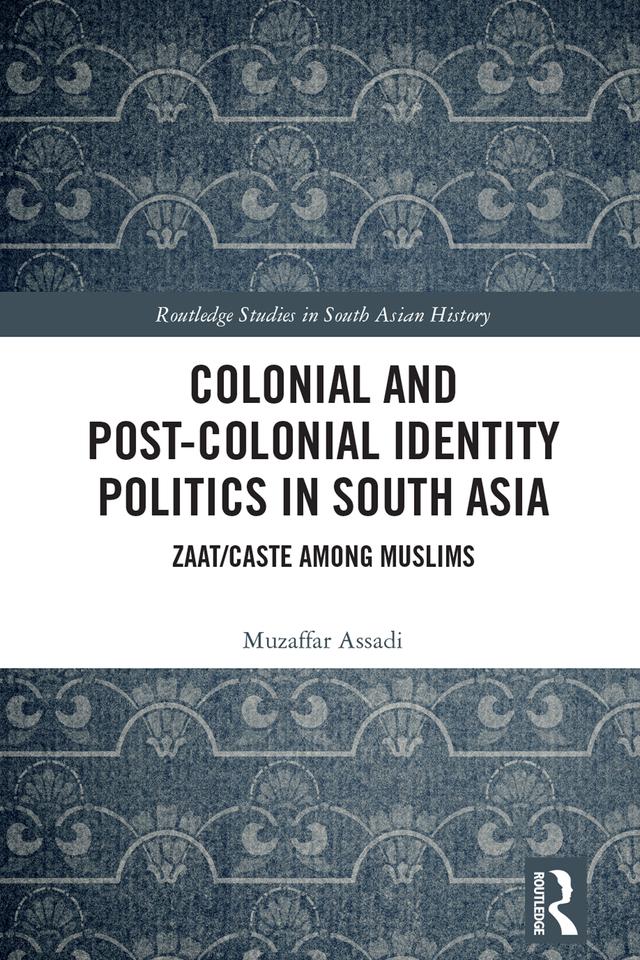 Colonial and Post-Colonial Identity Politics in South Asia by Muzaffar Assadi