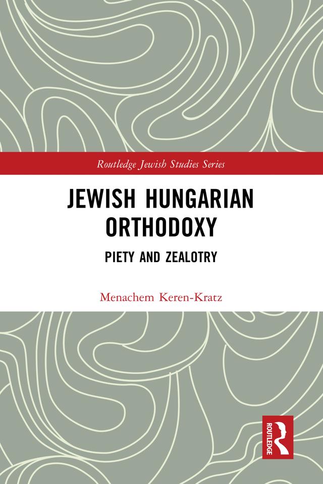 Jewish Hungarian Orthodoxy by Menachem Keren-Kratz