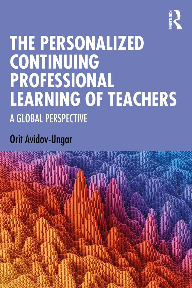 The Personalized Continuing Professional Learning of Teachers by Orit Avidov-Ungar