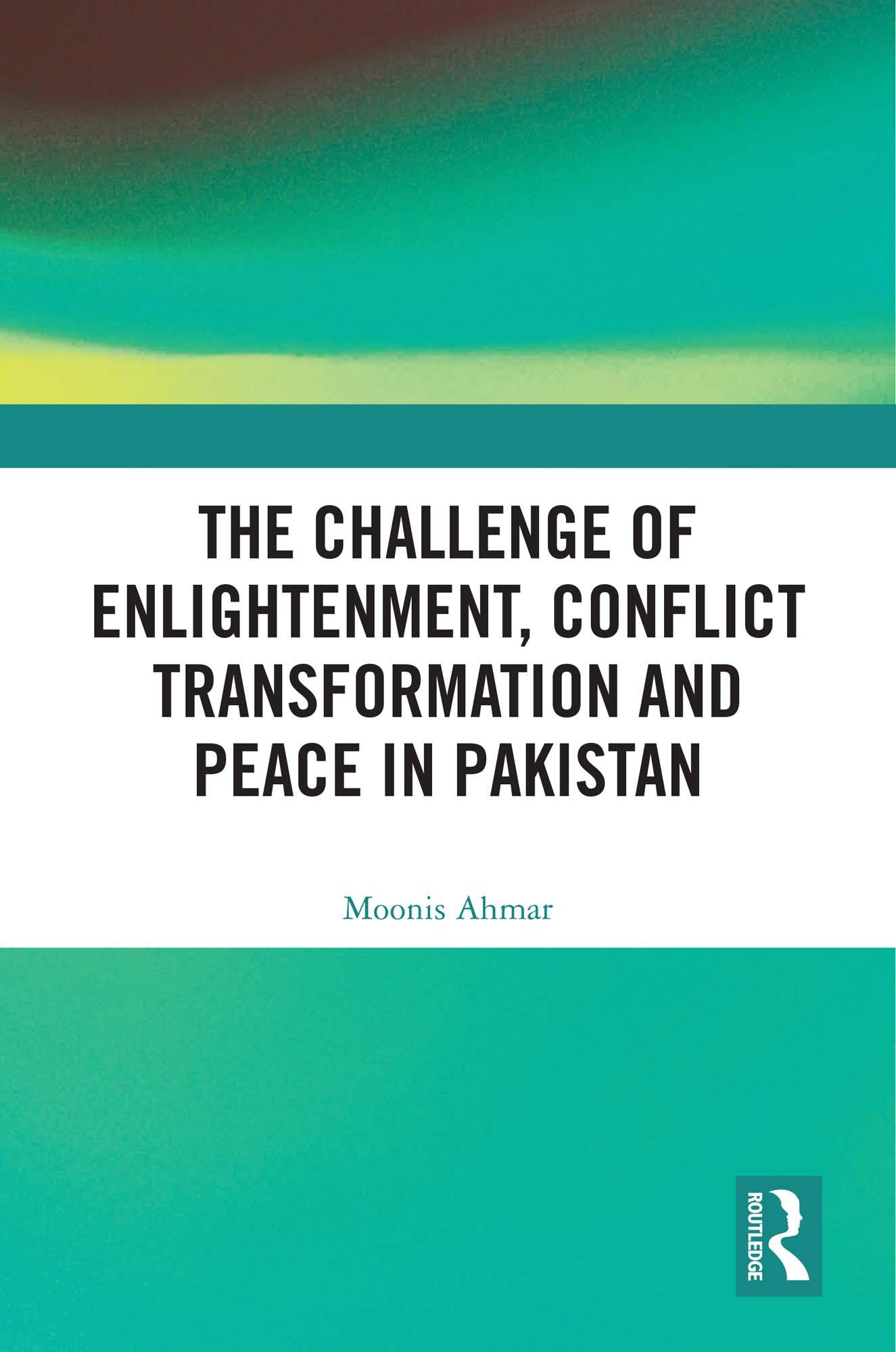 The Challenge of Enlightenment, Conflict Transformation and Peace in Pakistan