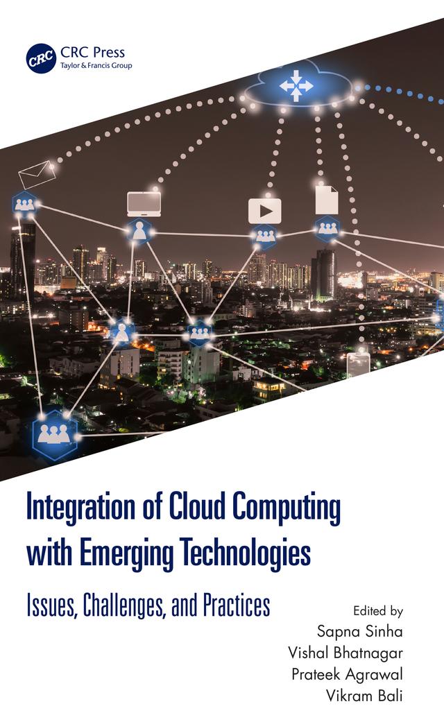 Integration of Cloud Computing with Emerging Technologies by Prateek Agrawal, Sapna Sinha, Vikram Bali, Vishal Bhatnagar