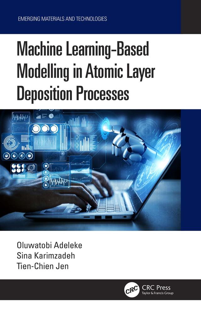 Machine Learning-Based Modelling in Atomic Layer Deposition Processes by Oluwatobi Adeleke, Sina Karimzadeh, Tien-Chien Jen