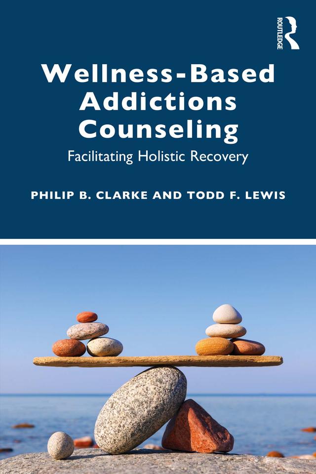 Wellness-Based Addictions Counseling by Philip B. Clarke, Todd F. Lewis