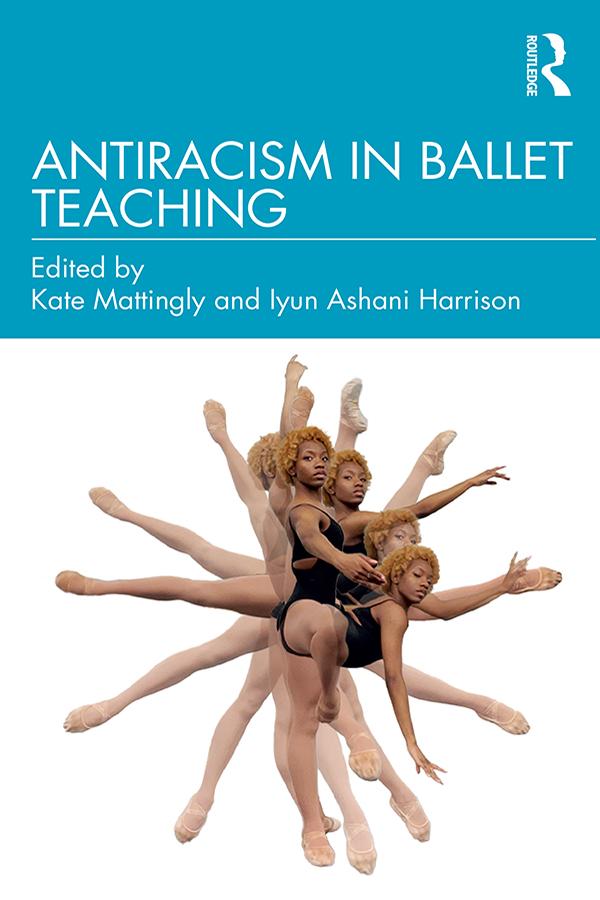 Antiracism in Ballet Teaching by Iyun Ashani Harrison, Kate Mattingly