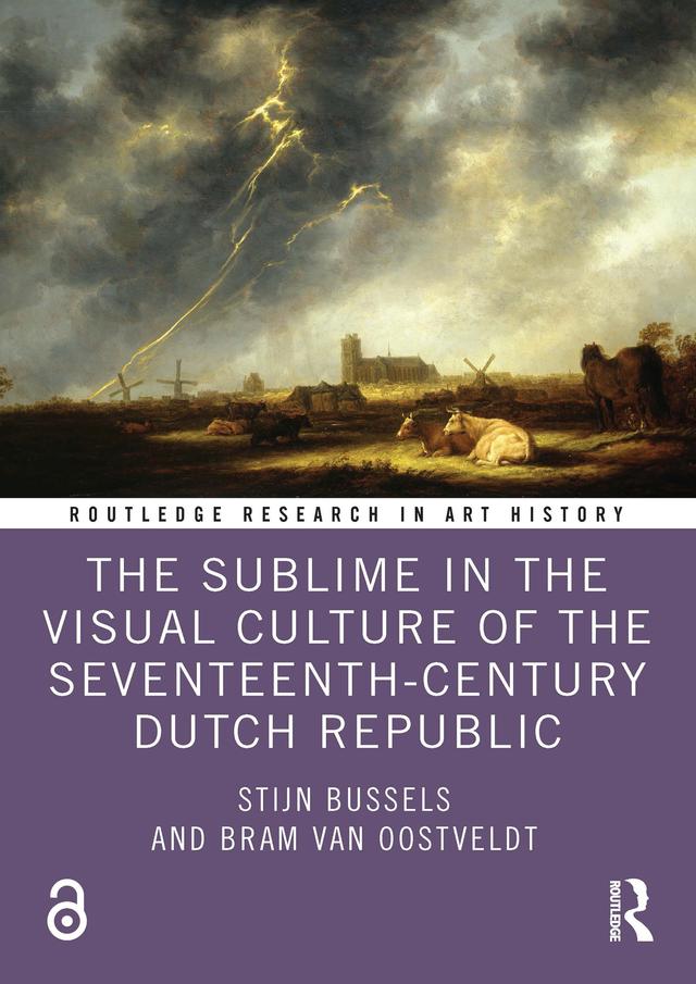 The Sublime in the Visual Culture of the Seventeenth-Century Dutch Republic by Bram Van Oostveldt, Stijn Bussels
