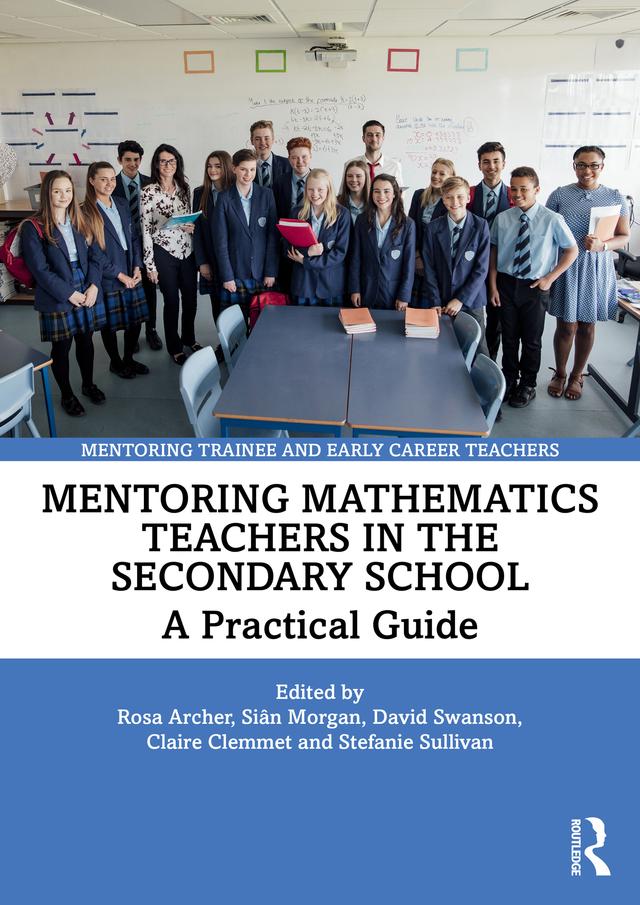 Mentoring Mathematics Teachers in the Secondary School by Claire Clemmet, David Swanson, Rosa Archer, Siân Morgan, Stef Sullivan