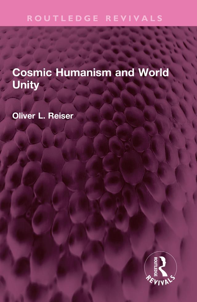 Cosmic Humanism and World Unity by Oliver L. Reiser