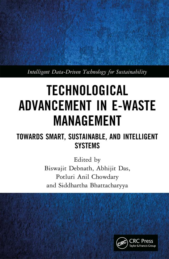 Technological Advancement in E-waste Management by Abhijit Das, Biswajit Debnath, Potluri Anil Chowdary, Siddhartha Bhattacharyya