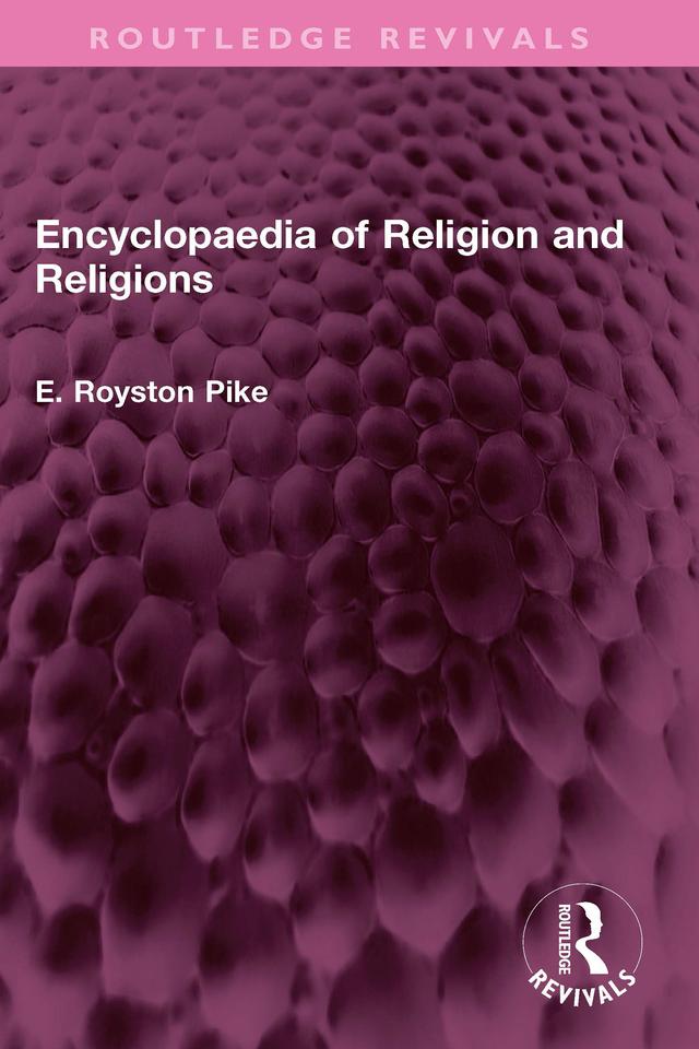 Encyclopaedia of Religion and Religions by E. Royston Pike