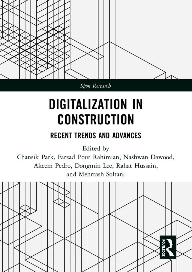 Digitalization in Construction by Akeem Pedro, Chansik Park, Farzad Pour Rahimian, Lee Dongmin, Mehrtash Soltani, Nashwan Dawood, Rahat Hussain