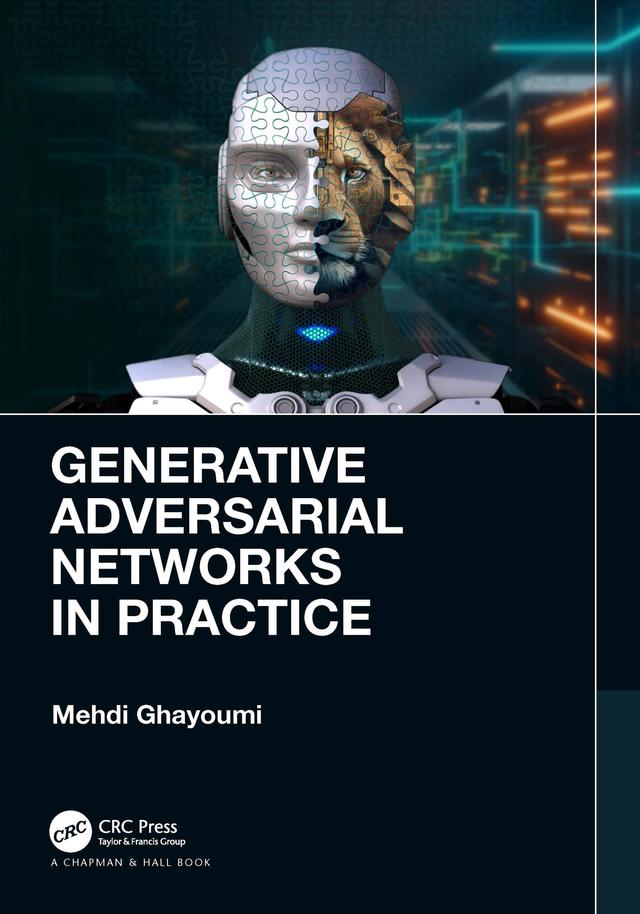 Generative Adversarial Networks in Practice by Mehdi Ghayoumi