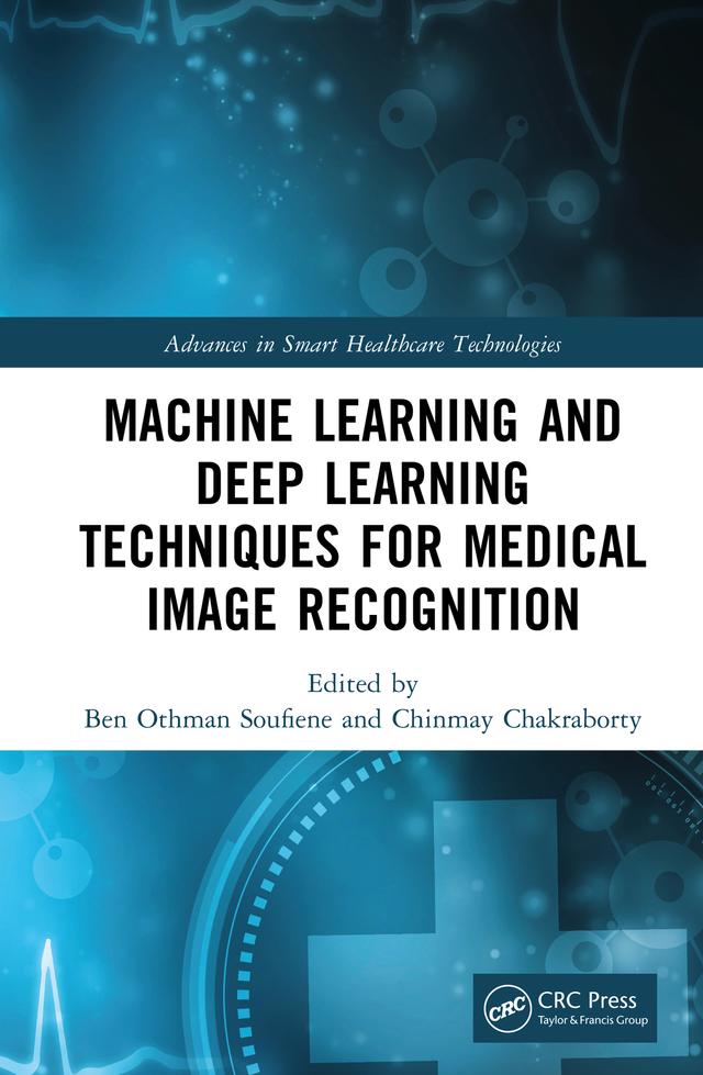 Machine Learning and Deep Learning Techniques for Medical Image Recognition by Ben Othman Soufiene, Chinmay Chakraborty