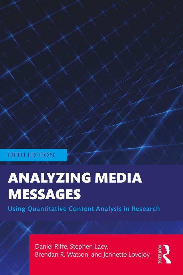 Analyzing Media Messages by Brendan R. Watson, Daniel Riffe, Jennette Lovejoy, Stephen Lacy