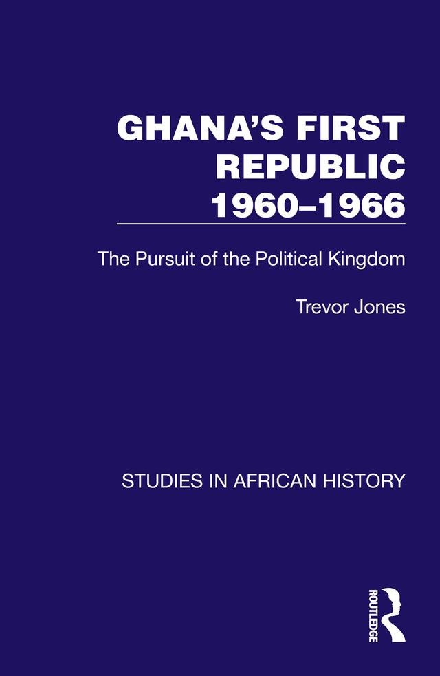 Ghana's First Republic 1960-1966 by Trevor Jones