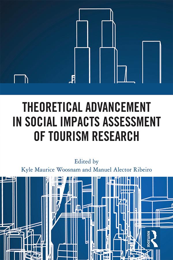 Theoretical Advancement in Social Impacts Assessment of Tourism Research by Kyle Maurice Woosnam, Manuel Alector Ribeiro