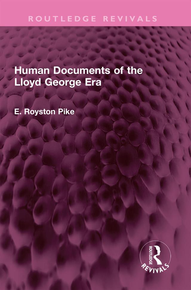 Human Documents of the Lloyd George Era by E. Royston Pike