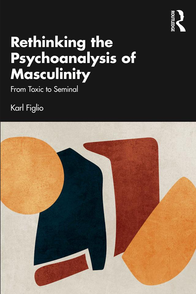 Rethinking the Psychoanalysis of Masculinity by Karl Figlio